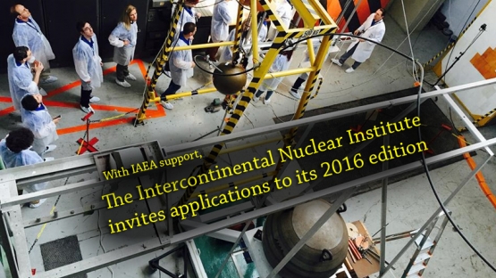 With IAEA Support, The Intercontinental Nuclear Institute Invites Applications to its 2016 Edition