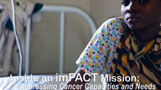 Inside an imPACT Mission: Addressing Cancer Capacities and Needs